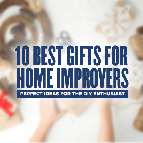 10 Best Gifts for Home Improvers: Perfect Ideas for the DIY Enthusiast